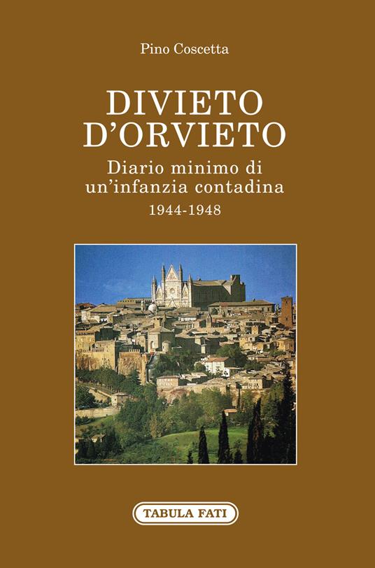 Divieto d'Orvieto. Diario minimo di un'infanzia contadina. 1944-1948 - Pino Coscetta - copertina