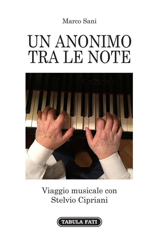 Un anonimo tra le note. Viaggio musicale con Stelvio Cipriani - Marco Sani - copertina