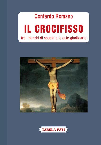 Il crocifisso tra i banchi di scuola e le aule giudiziarie - Romano Contardo - copertina