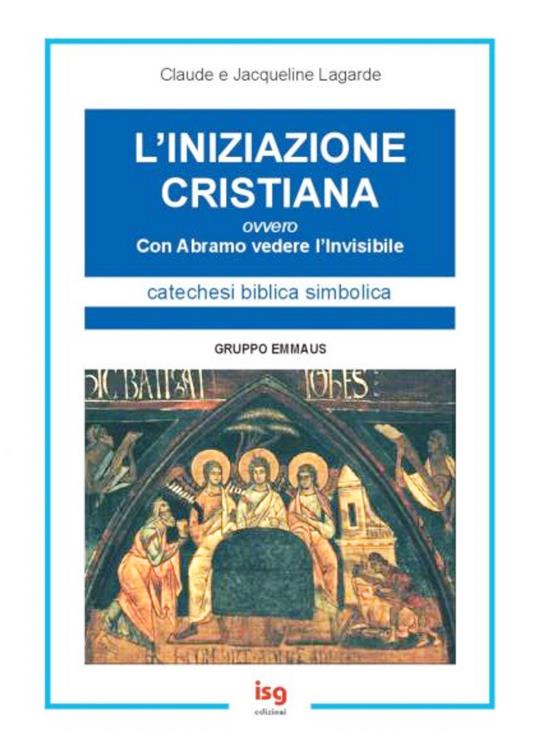 L'iniziazione cristiana. Con Abramo vedere l'invisibile - Claude Lagarde,Jacqueline Lagarde - copertina
