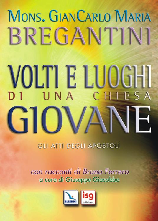 Volti e luoghi di una Chiesa giovane. Gli Atti degli Apostoli - Giancarlo Maria Bregantini - copertina