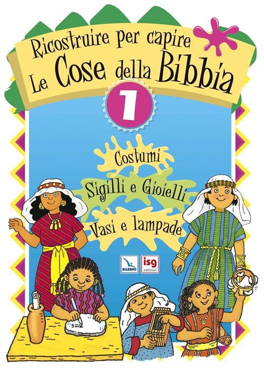 Ricostruire per capire le cose della Bibbia. Vol. 1: Costumi, sigilli e gioielli, vasi e lampade - copertina