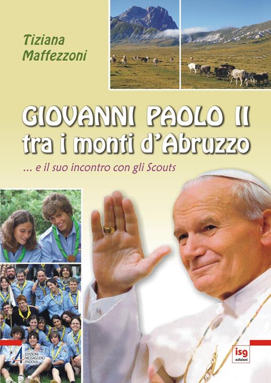 Giovanni Paolo II tra i monti d'Abruzzo... E il suo incontro con gli scouts - Tiziana Maffezzoni - copertina