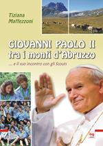 Giovanni Paolo II tra i monti d'Abruzzo... E il suo incontro con gli scouts
