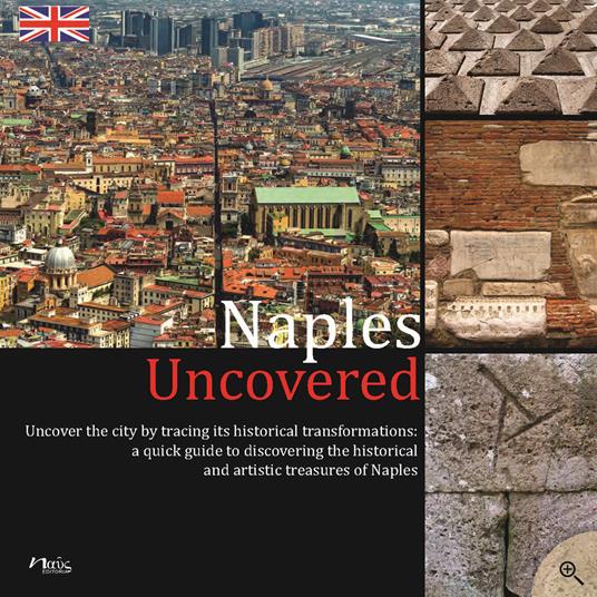 Naples Uncovered. Undercover the city tracing its historical transformations - copertina