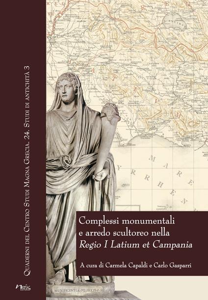 Complessi monumentali e arredo scultoreo nella «Regio I Latium et Campania». Atti del Convegno (Napoli, 6 dicembre 2013) - copertina