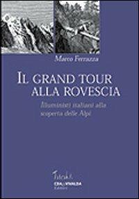 Il grand tour alla rovescia. Illuministi italiani alla scoperta delle Alpi - Marco Ferrazza - copertina