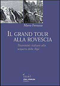 Il grand tour alla rovescia. Illuministi italiani alla scoperta delle Alpi - Marco Ferrazza - 2