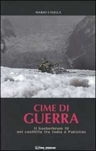 Libro Cime di guerra. Il Gasherbrum IV nel conflitto tra India e Pakistan Mario Casella
