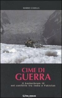 Cime di guerra. Il Gasherbrum IV nel conflitto tra India e Pakistan - Mario Casella - copertina