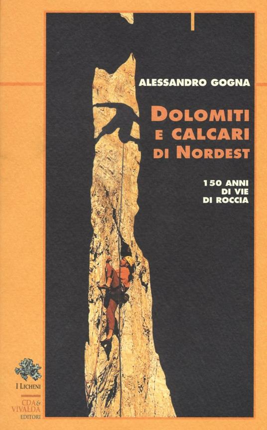 Dolomiti e calcari di Nordest. 150 anni di vie di roccia - Alessandro Gogna - copertina