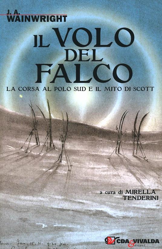 Il volo del falco. La corsa al Polo Sud e il mito di Scott - J. A. Wainwright - copertina