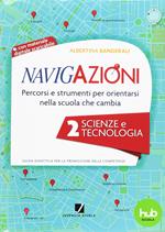 Navigazioni. Percorsi e strumenti per orientarsi nella scuola che cambia. Scienze e tecnologia. Con CD-ROM. Vol. 2