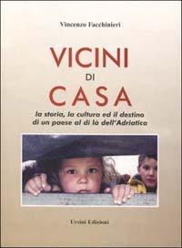 Vicini di casa. La storia, la cultura ed il destino di un paese al di là dell'Adriatico - Vincenzo Facchinieri - copertina