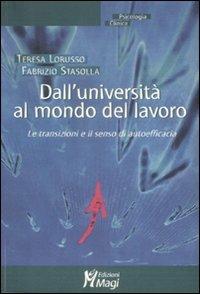 Dall'università al mondo del lavoro. Le transazioni e il senso di autoefficacia - Teresa Lorusso,Fabrizio Stasolla - copertina