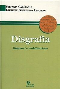 Disgrafia. Diagnosi e riabilitazione - Stefania Carnevale,Giuseppe G. Leggiero - copertina