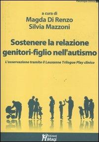 Sostenere la relazione genitori-figlio nell'autismo. L'osservazione tramite il Lausanne Trilogy Play clinico - copertina