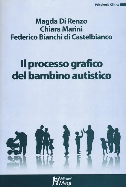 Il processo grafico nel bambino autistico - Magda Di Renzo,Chiara Marini,Federico Bianchi di Castelbianco - copertina