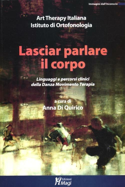 Lasciar parlare il corpo. Linguaggi e percorsi clinici della danza movimento terapia - copertina