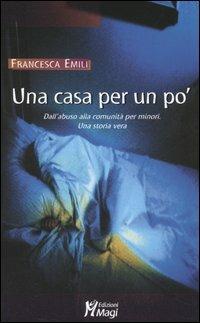 Una casa per un po'. Dall'abuso alla comunità per minori. Una storia vera - Francesca Emili - copertina