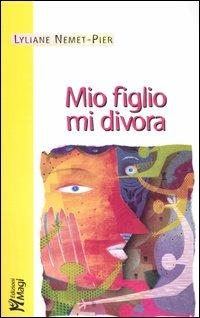 Mio figlio mi divora - Lyliane Nemet-Pier - copertina