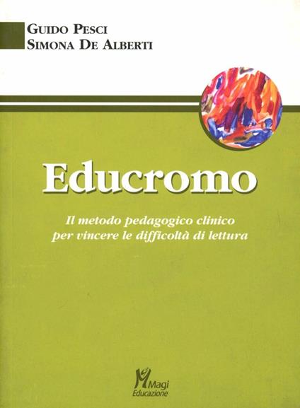 Educromo. Il metodo pedagogico clinico per vincere le difficoltà di lettura - Guido Pesci,Simona De Alberti - copertina