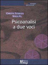 Psicoanalisi a due voci - Christa Schmidt,Viola K. - copertina