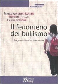 Il fenomeno del bullismo. Tra prevenzione ed educazione - M. Assunta Zanetti,Roberta Renzi,Carlo Berrone - copertina