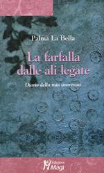 La farfalla dalle ali legate. Diario della mia anoressia