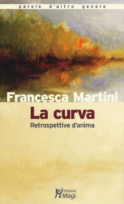 La curva. Retrospettive d'anima - Francesca Martini - copertina