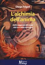 L' alchimia dell'anima. Dalla saggezza del corpo alla luce della coscienza