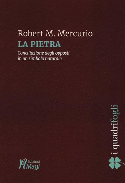 La pietra. Conciliazione degli opposti in un simbolo naturale - Robert M. Mercurio - copertina