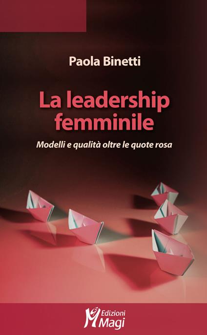 La leadership femminile. Modelli e qualità oltre le quote rosa - Paola Binetti - copertina