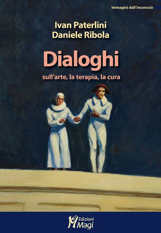 Dialoghi sull'arte, la terapia, la cura - Ivan Paterlini,Daniele Ribola - copertina