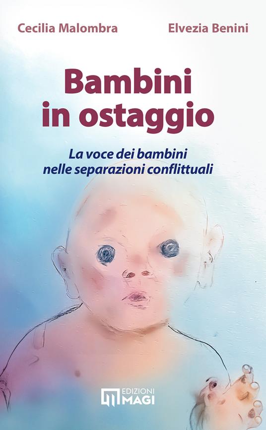 Bambini in ostaggio. La voce dei bambini nelle separazioni conflittuali - Cecilia Malombra,Elvezia Benini - copertina