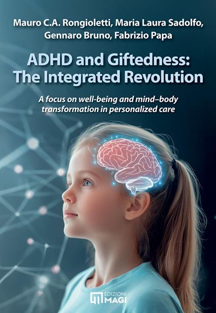 ADHD and giftedness: the integrated revolution. A focus on well-being and mind–body transformation in personalized care - Mauro Ciro Antonio Rongioletti,Maria Laura Sadolfo,Gennaro Bruno - copertina