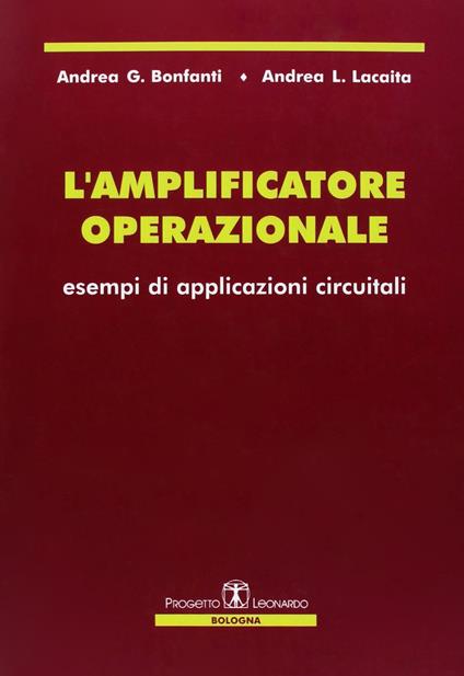 L'amplificatore operazionale. Esempi di applicazioni circuitali - Andrea G. Bonfanti,Andrea L. Lacaita - copertina