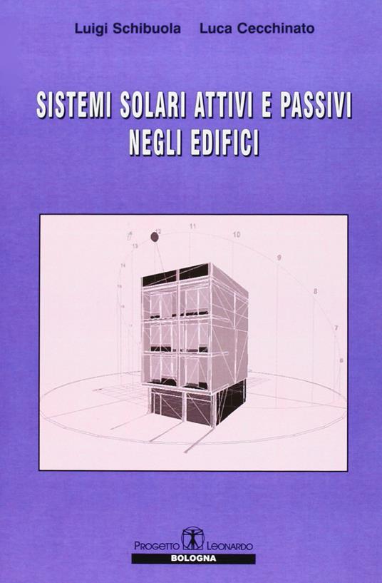 Sistemi solari attivi e passivi negli edifici - Luigi Schibuola,Luca Cecchinato - copertina