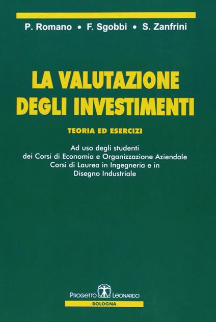 La valutazione degli investimenti. Teoria ed esercizi - Paolo Romano,F. Sgobbi,S. Zanfrini - copertina