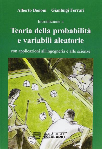 Teoria della probabilità e variabili aleatorie. Con applicazioni all’ingegneria e alle scienze - Alberto Bononi,Gianluigi Ferrari - copertina