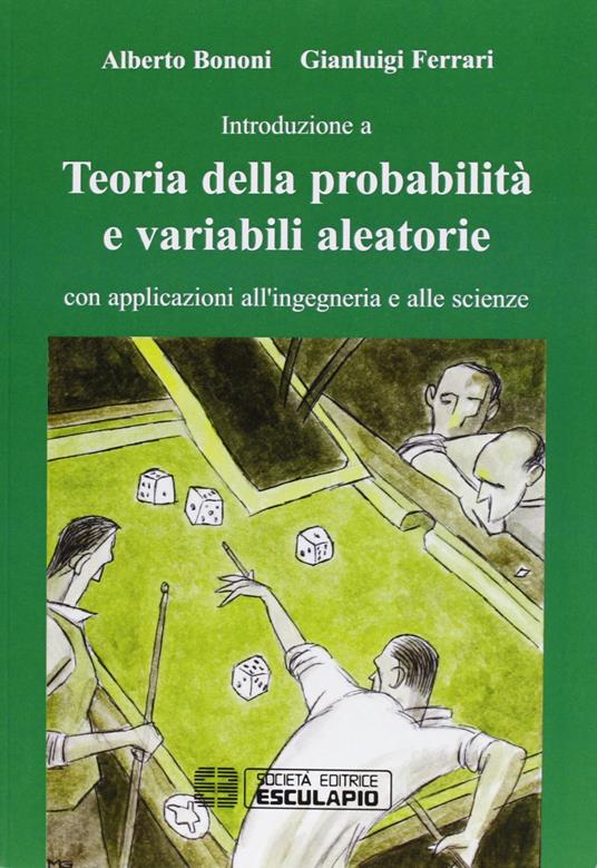 Teoria della probabilità e variabili aleatorie. Con applicazioni all'ingegneria e alle scienze - Alberto Bononi,Gianluigi Ferrari - copertina