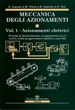 Meccanica degli azionamenti. Vol. 1: Azionamenti elettrici, principi di funzionamento, accoppiamento con il carico, scelta del gruppo motore-riduttore, leggi di moto, controllo.