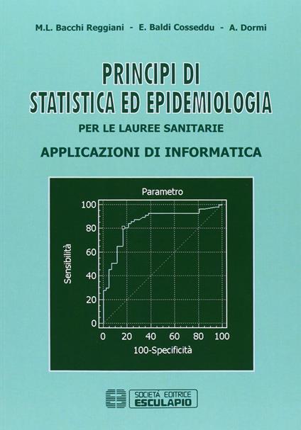 Principi di statistica ed epidemiologia per le lauree sanitarie. Applicazioni di informatica - M. Letizia Bacchi Reggiani,Elena Baldi Cosseddu,Ada Dormi - copertina