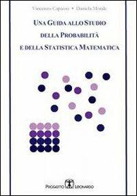 Una guida allo studio della probabilità e della statistica matematica - Vincenzo Capasso,Daniela Morale - copertina
