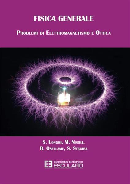 Fisica generale. Problemi di elettromagnetismo e ottica - Stefano Longhi,Mauro Nisoli,Roberto Osellame - copertina