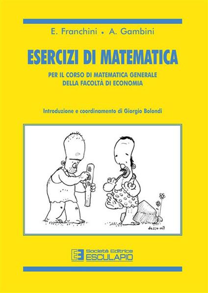 Esercizi di matematica. Per il corso di matematica generale della facoltà di economia - Franchini,Gambini,Giorgio Bolondi - copertina