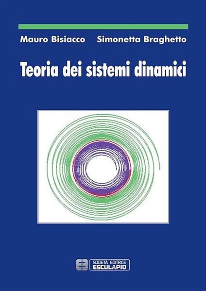 Teoria dei sistemi dinamici - Mauro Bisiacco,Simonetta Braghetto - copertina