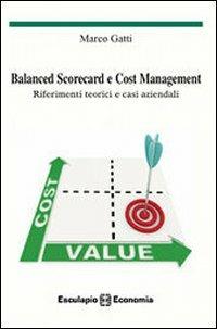 Balanced scorecard e cost management. Riferimenti teorici e casi aziendali - Marco Gatti - copertina