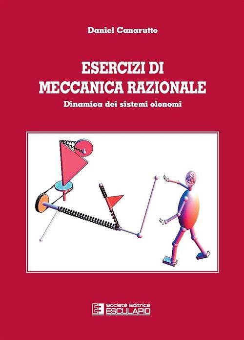 Esercizi di meccanica razionale. Dinamica dei sistemi olonomi - Daniel Canarutto - copertina