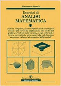 Esercizi di analisi matematica. Vol. 1: Numeri complessi, calcolo differenziale ed integrale in una o più variabili, applicazioni allo studio grafico, campi vettoriali.... - Simonetta Abenda - copertina